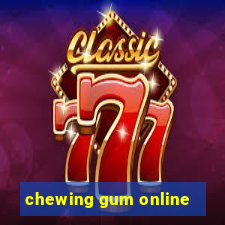 chewing gum online